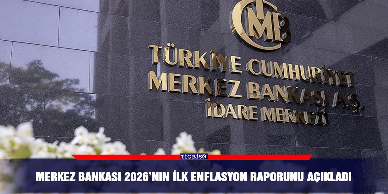 Merkez Bankası 2026’nın ilk enflasyon raporunu açıkladı