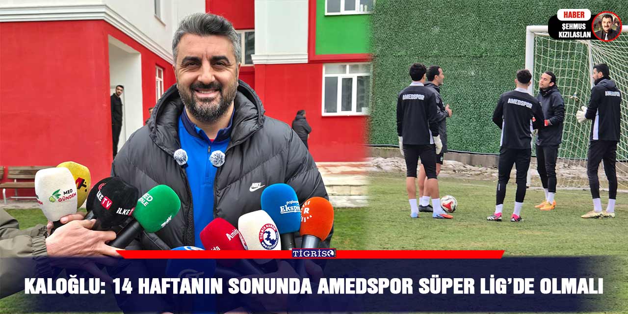 VİDEO - Kaloğlu: 14 haftanın sonunda Amedspor Süper Lig’de olmalı
