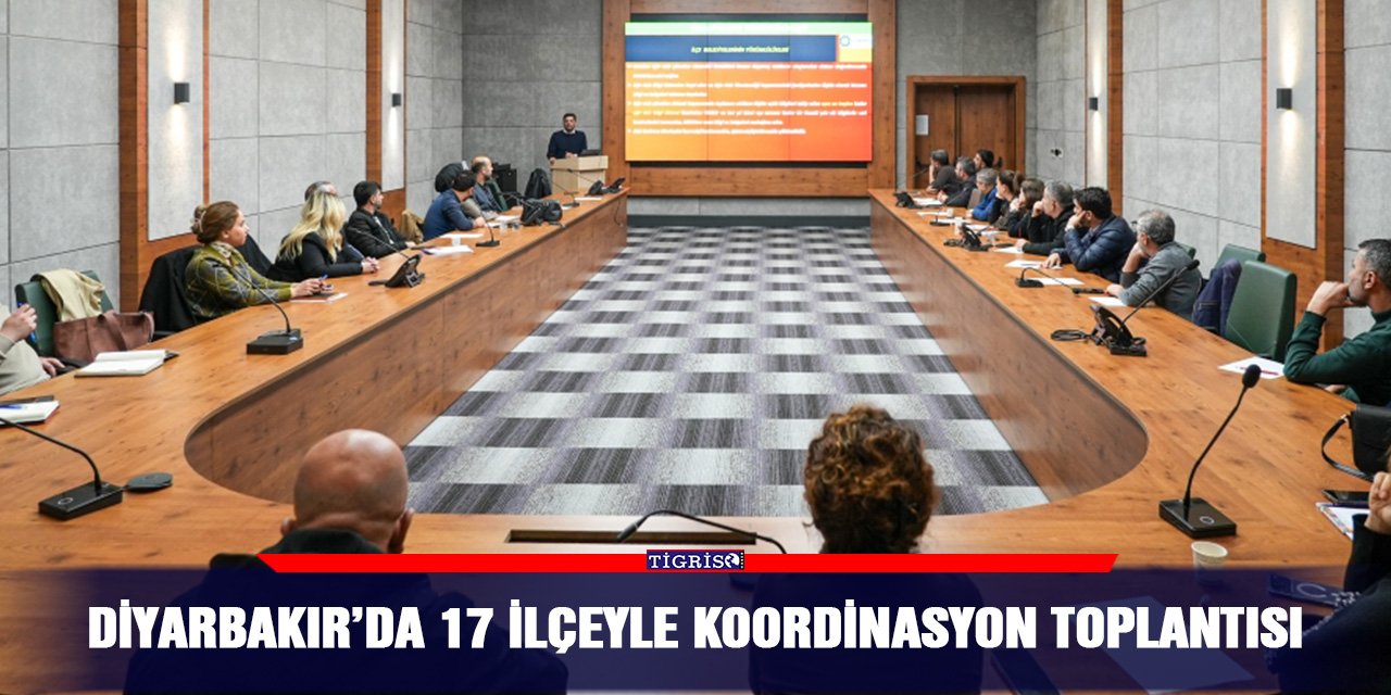 Diyarbakır’da 17 ilçeyle koordinasyon toplantısı