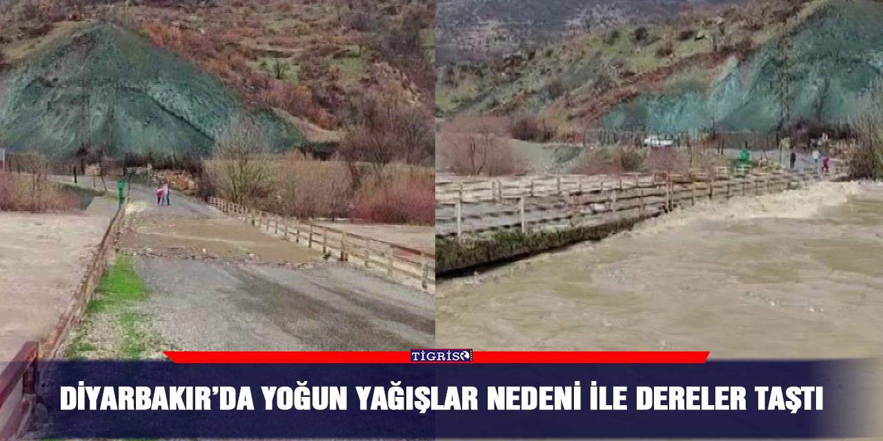 Diyarbakır’da yoğun yağışlar nedeni ile dereler taştı