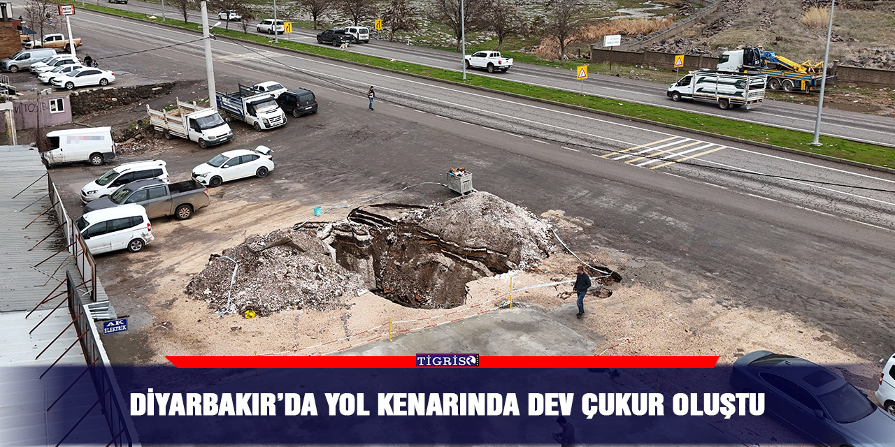 Diyarbakır’da yol kenarında dev çukur oluştu