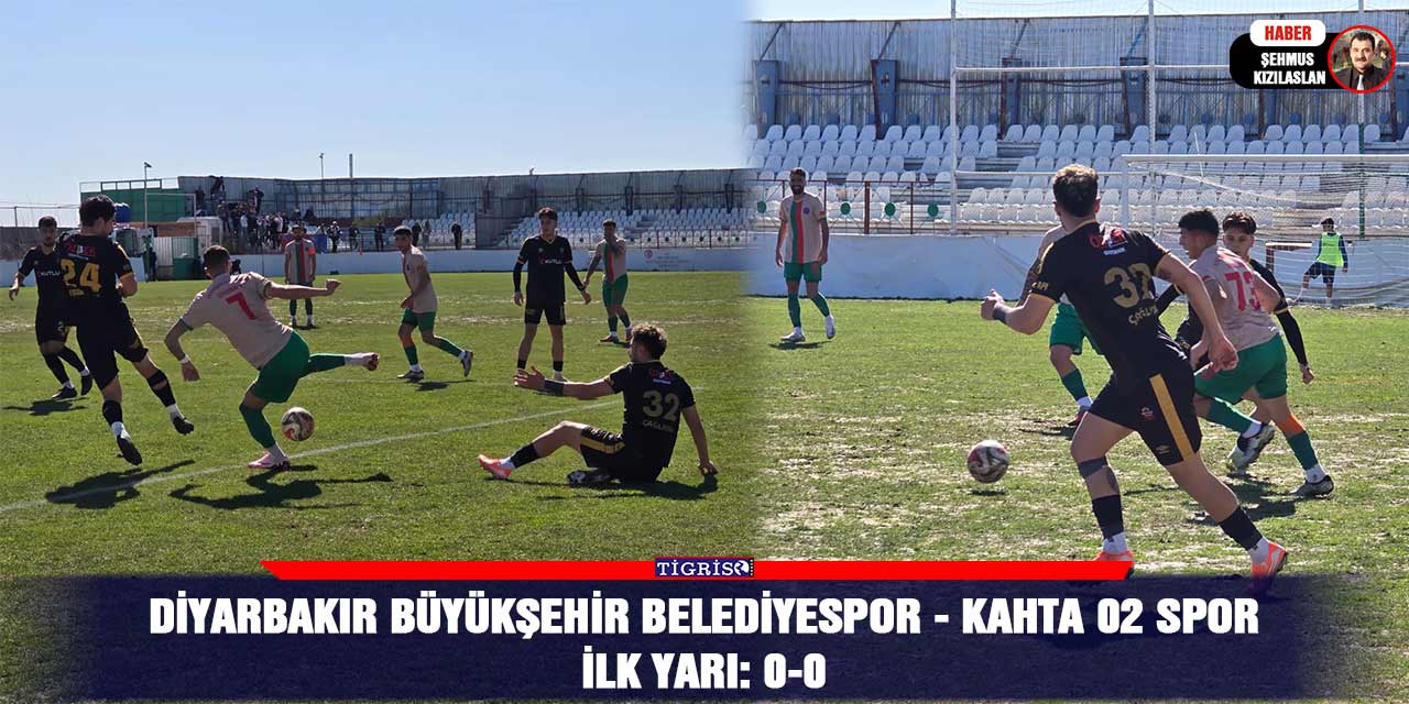 Diyarbakır Büyükşehir Belediyespor - Kahta 02 Spor İlk Yarı: 0-0