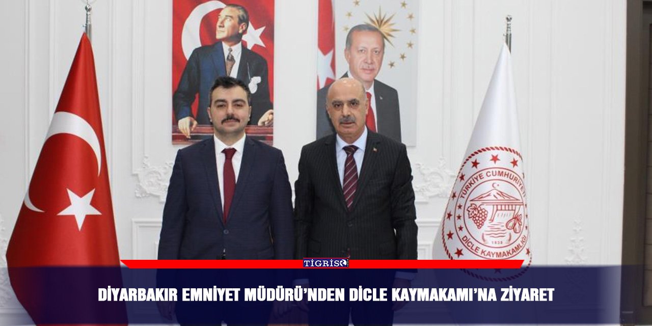 Diyarbakır Emniyet Müdürü’nden Dicle Kaymakamı’na ziyaret