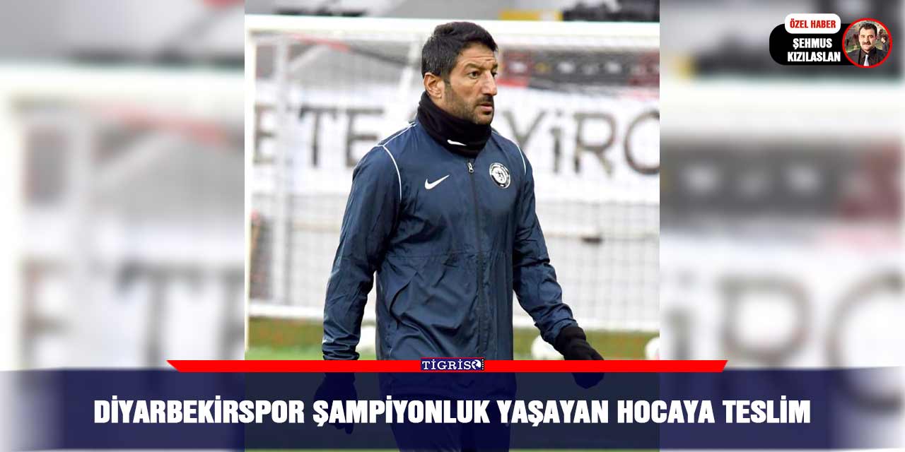 Diyarbekirspor şampiyonluk yaşayan hocaya teslim