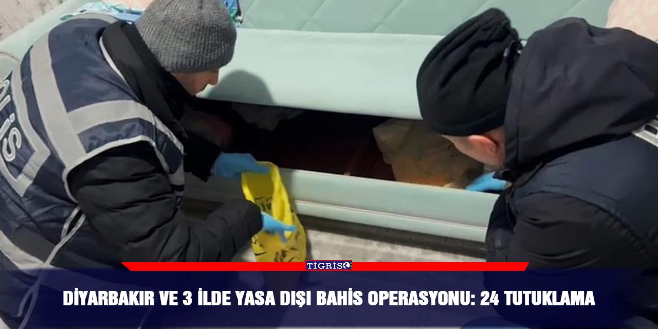 Diyarbakır ve 3 İlde yasa dışı bahis operasyonu: 24 tutuklama