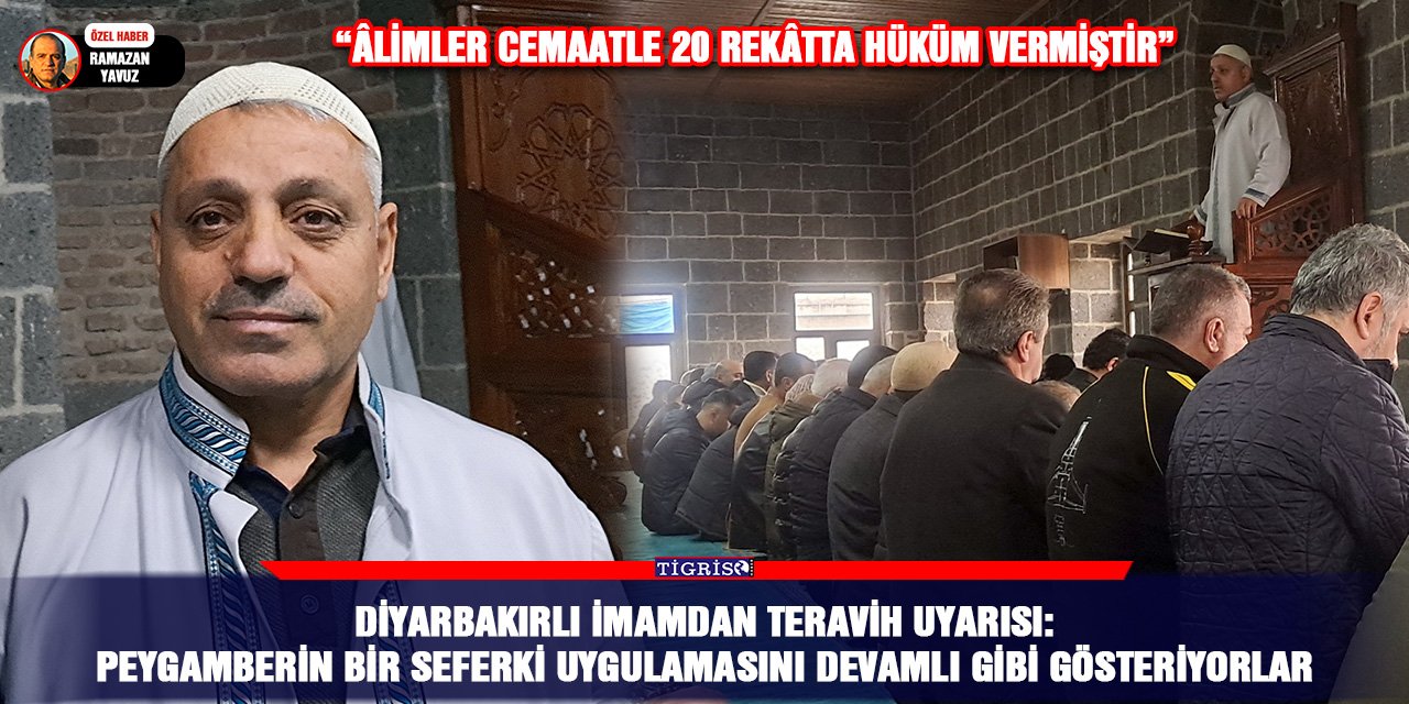 Diyarbakırlı imamdan teravih uyarısı: Peygamberin bir seferki uygulamasını devamlı gibi gösteriyorlar