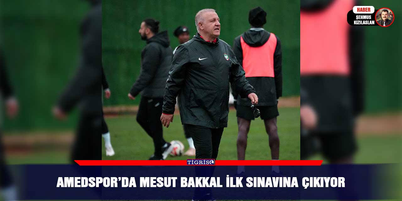 Amedspor’da Mesut Bakkal ilk sınavına çıkıyor