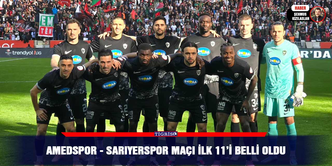 Amedspor - Sarıyerspor maçı ilk 11’i belli oldu