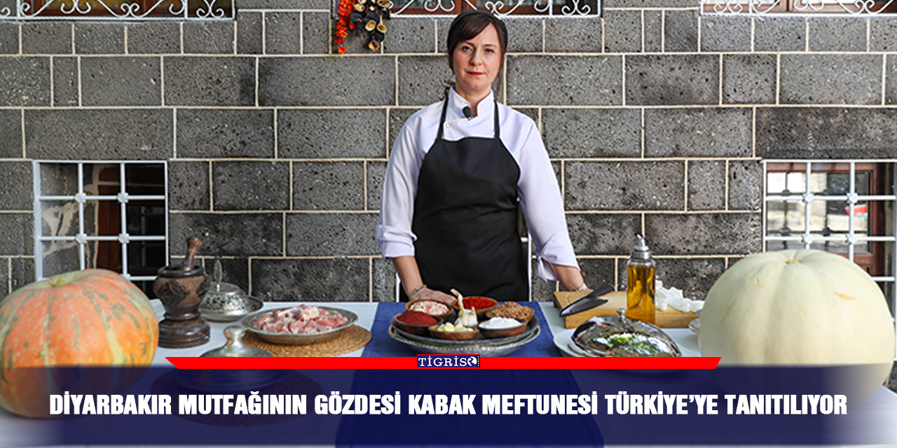 Diyarbakır mutfağının gözdesi kabak meftunesi Türkiye’ye tanıtılıyor