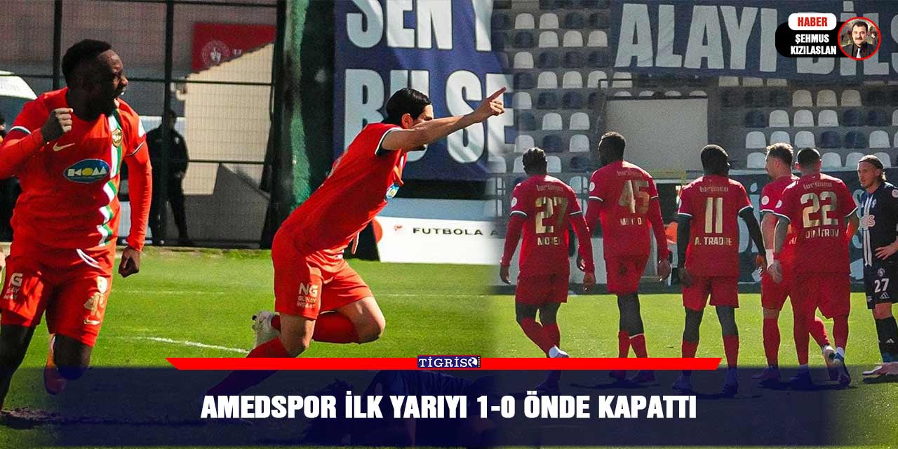 Amedspor ilk yarıyı 1-0 önde kapattı