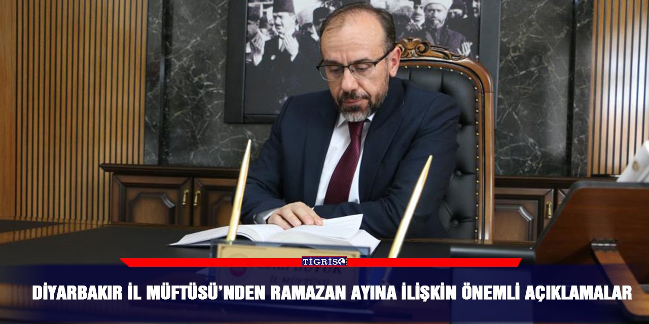 Diyarbakır İl Müftüsü’nden Ramazan ayına ilişkin önemli açıklamalar