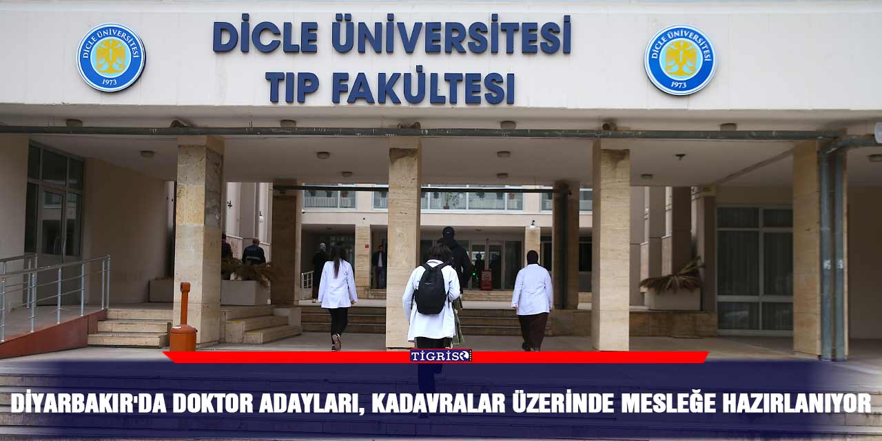 Diyarbakır'da doktor adayları, kadavralar üzerinde mesleğe hazırlanıyor