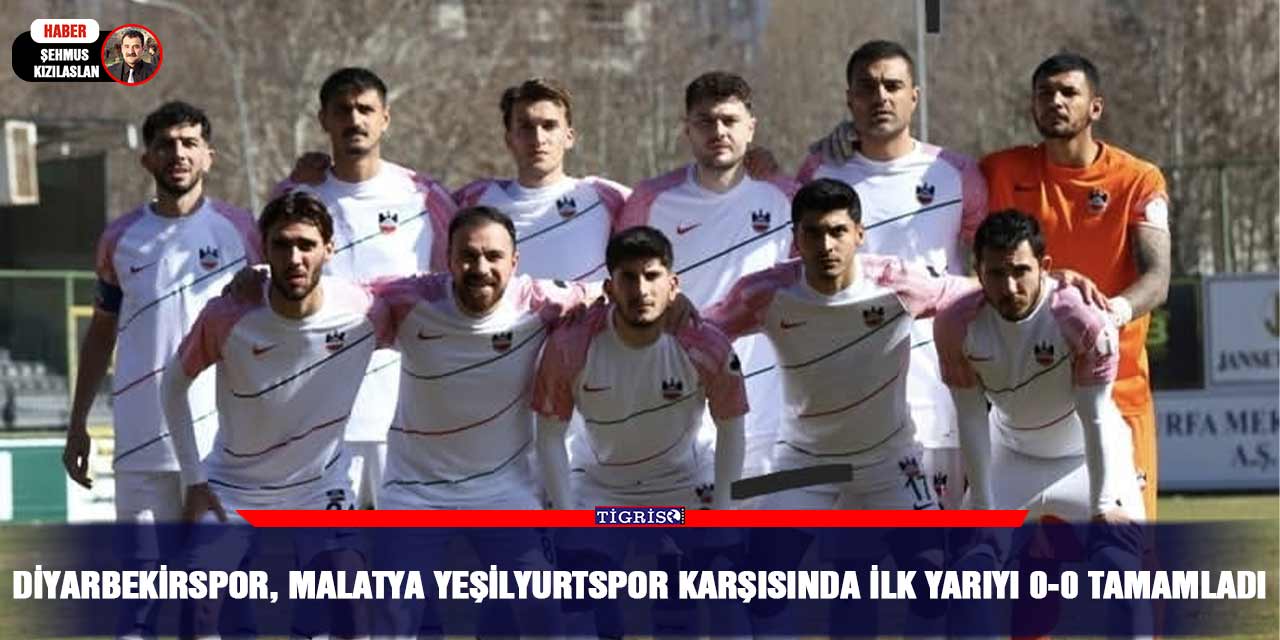 Diyarbekirspor, Malatya Yeşilyurtspor karşısında ilk yarıyı 0-0 tamamladı