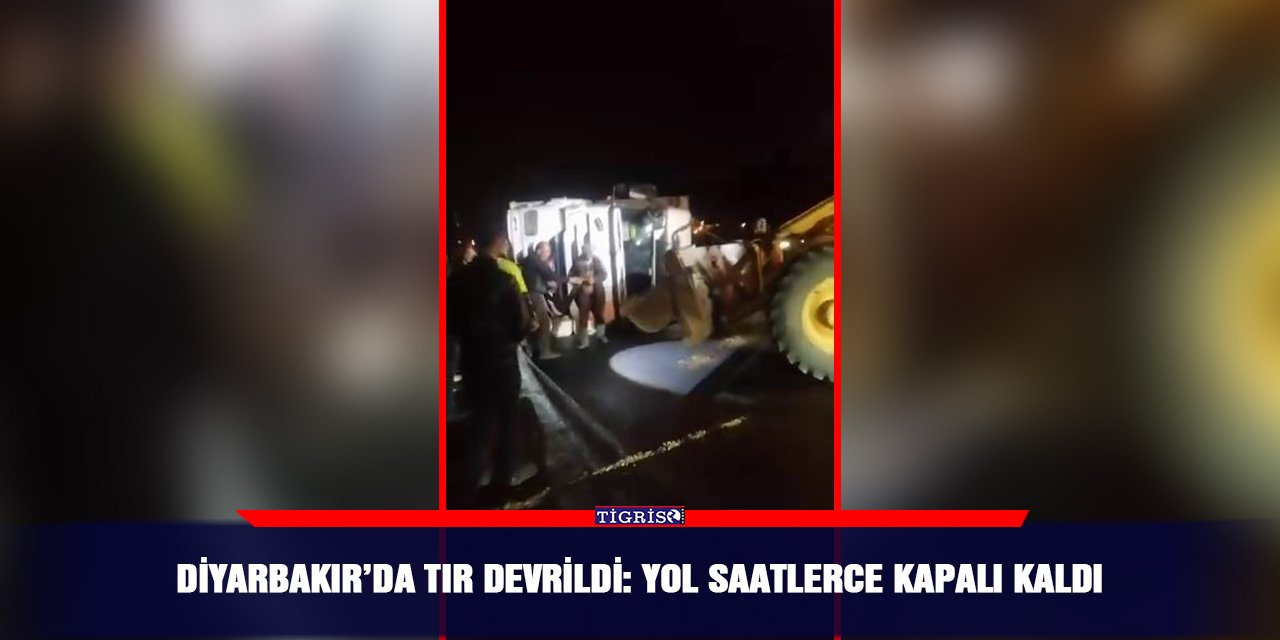 Diyarbakır’da tır devrildi: Yol saatlerce kapalı kaldı