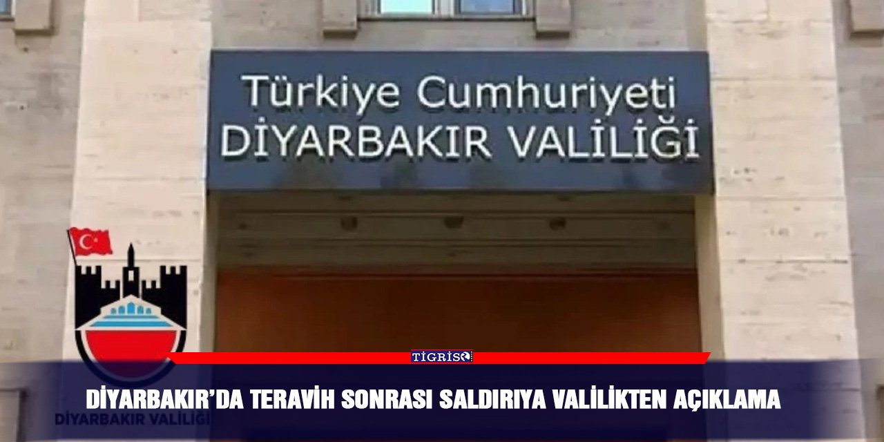Diyarbakır’da teravih sonrası saldırıya valilikten açıklama
