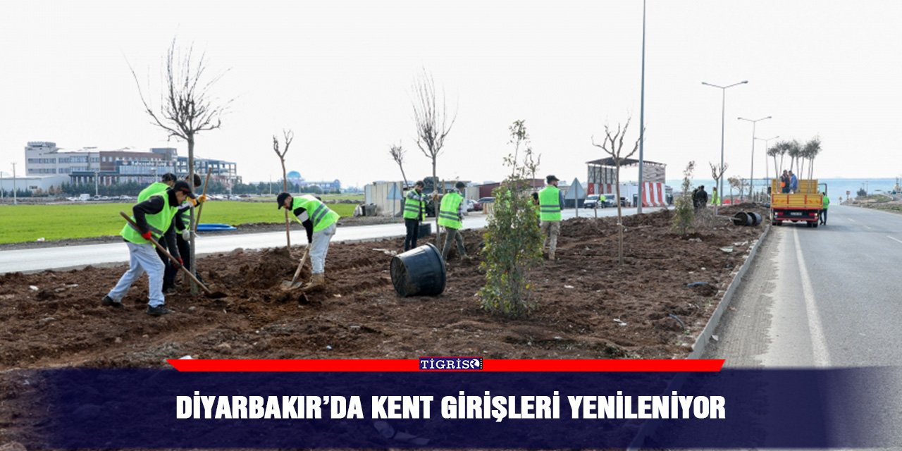 Diyarbakır’da kent girişleri yenileniyor