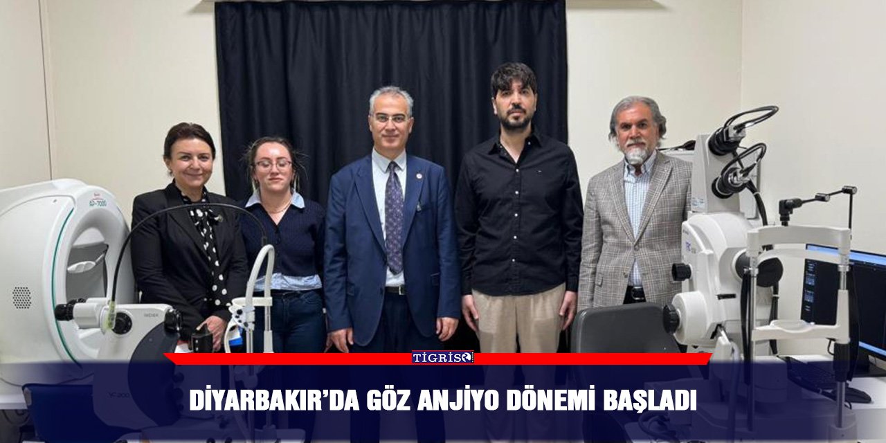 Diyarbakır’da göz anjiyo dönemi başladı