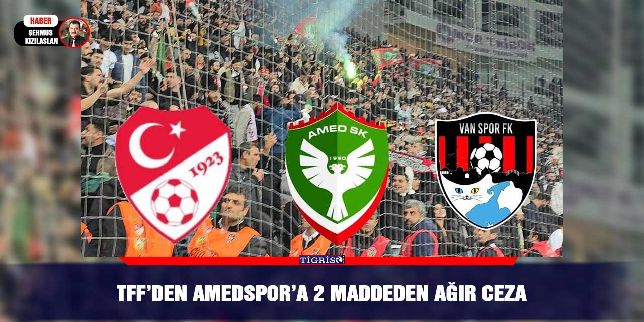 TFF’den Amedspor’a 2 maddeden ağır ceza