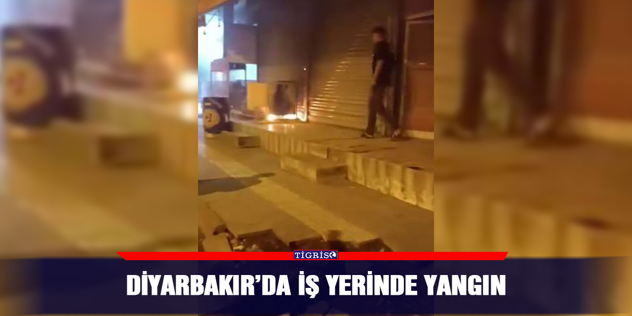 Diyarbakır’da iş yerinde yangın
