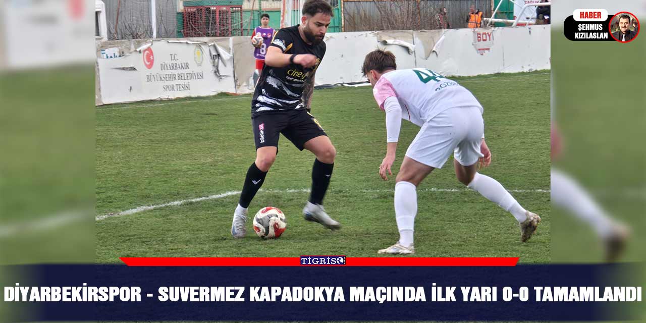 Diyarbekirspor - Suvermez Kapadokya maçında ilk yarı 0-0 tamamlandı