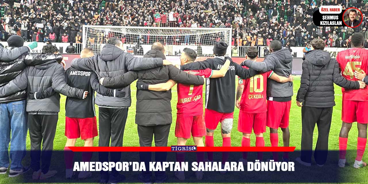 Amedspor’da kaptan sahalara dönüyor