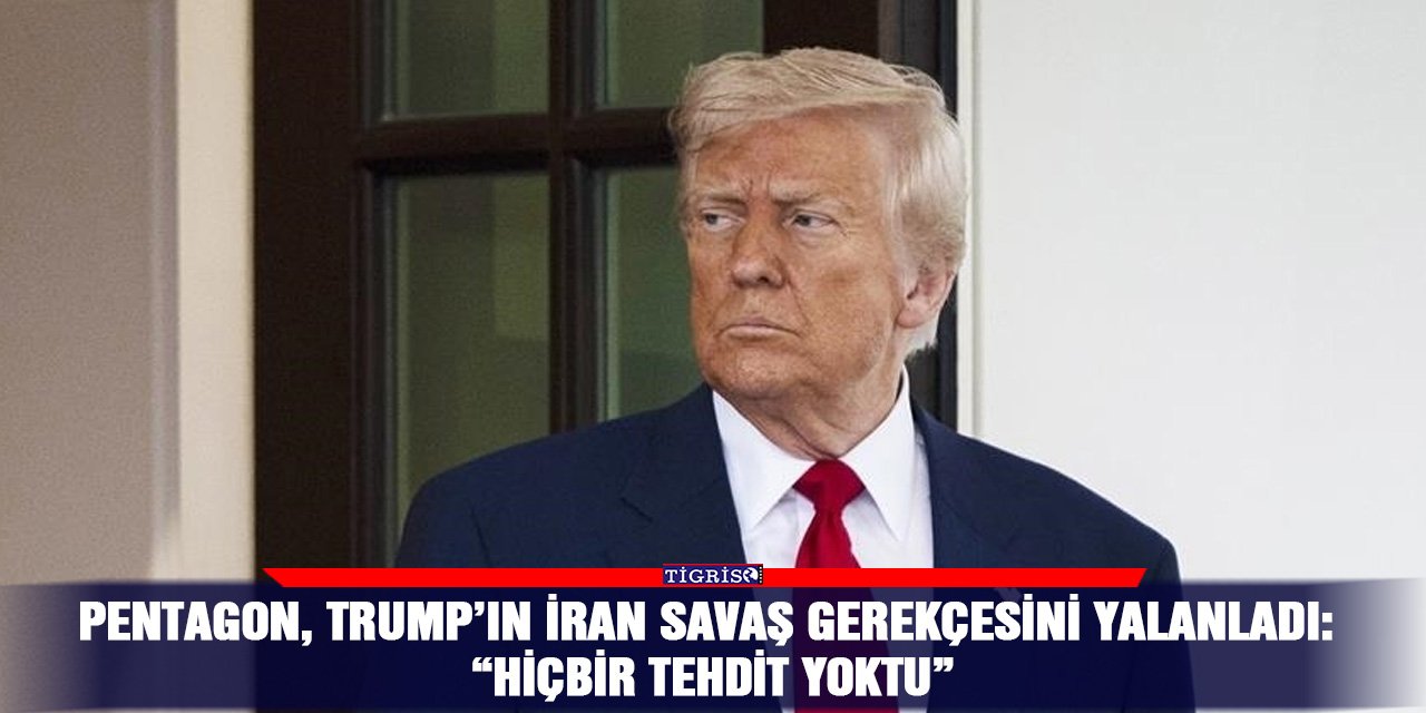 Pentagon, Trump’ın İran savaş gerekçesini yalanladı: “Hiçbir tehdit yoktu”
