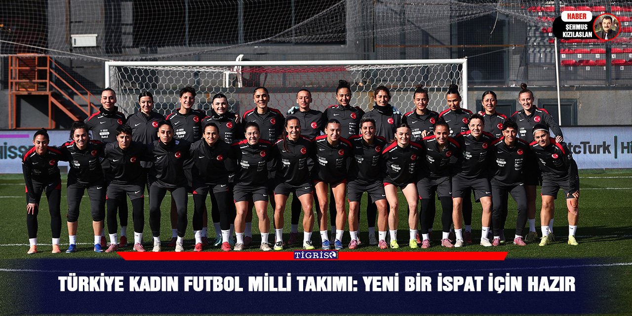 Türkiye Kadın Futbol Milli Takımı: Yeni Bir İspat İçin Hazır