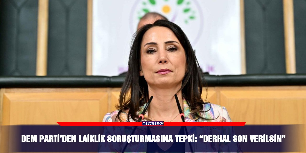 DEM Parti’den Laiklik soruşturmasına tepki: “Derhal son verilsin”