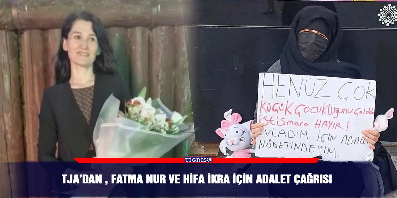 TJA’DAN , Fatma Nur ve Hifa İkra için adalet çağrısı