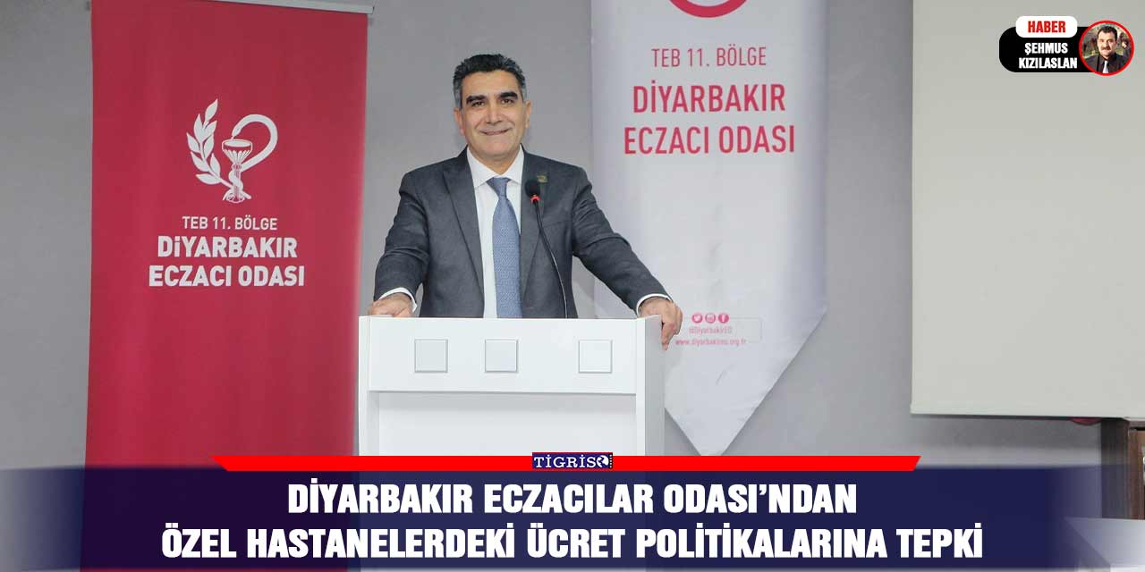 Diyarbakır Eczacılar Odası’ndan özel hastanelerdeki ücret politikalarına tepki