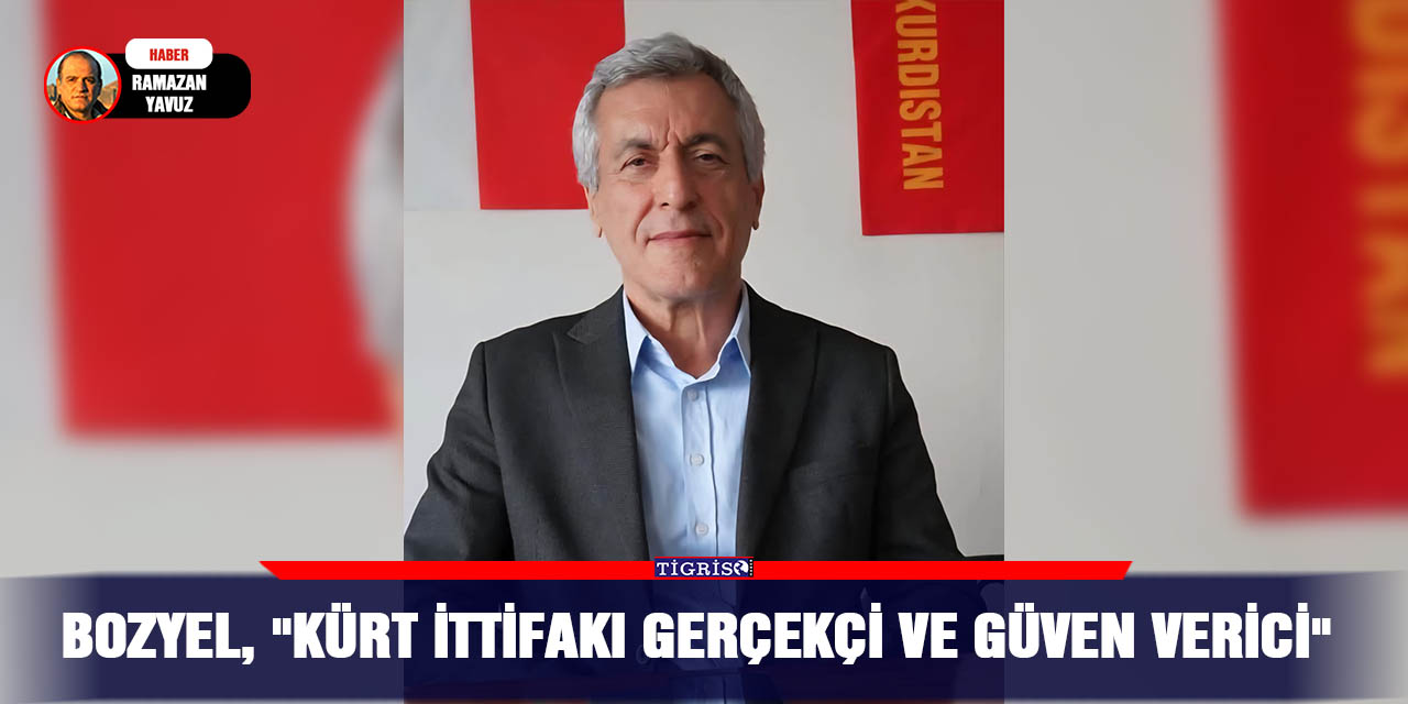 Bozyel, "Kürt ittifakı gerçekçi ve güven verici"