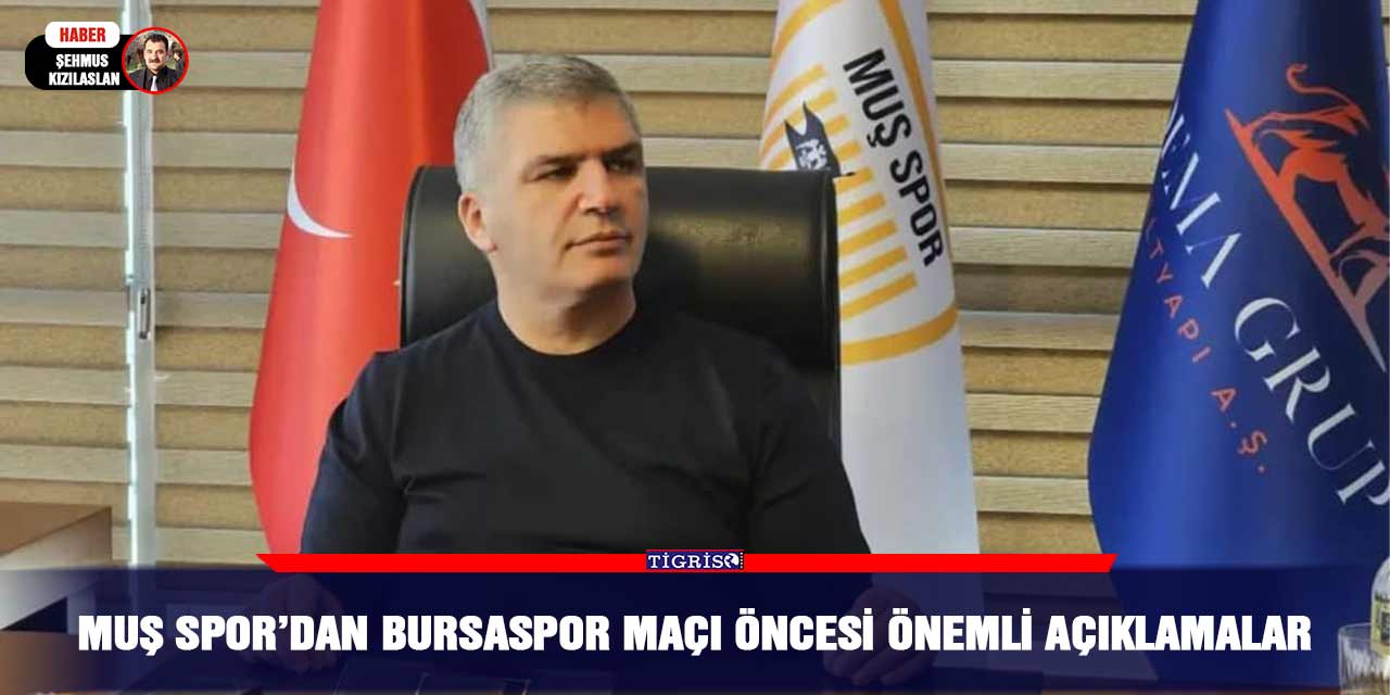 Muş spor’dan Bursaspor maçı öncesi önemli açıklamalar