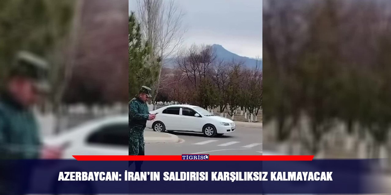 Azerbaycan: İran’ın saldırısı karşılıksız kalmayacak