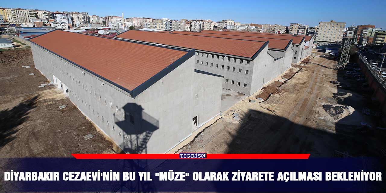 Diyarbakır Cezaevi'nin bu yıl "müze" olarak ziyarete açılması bekleniyor