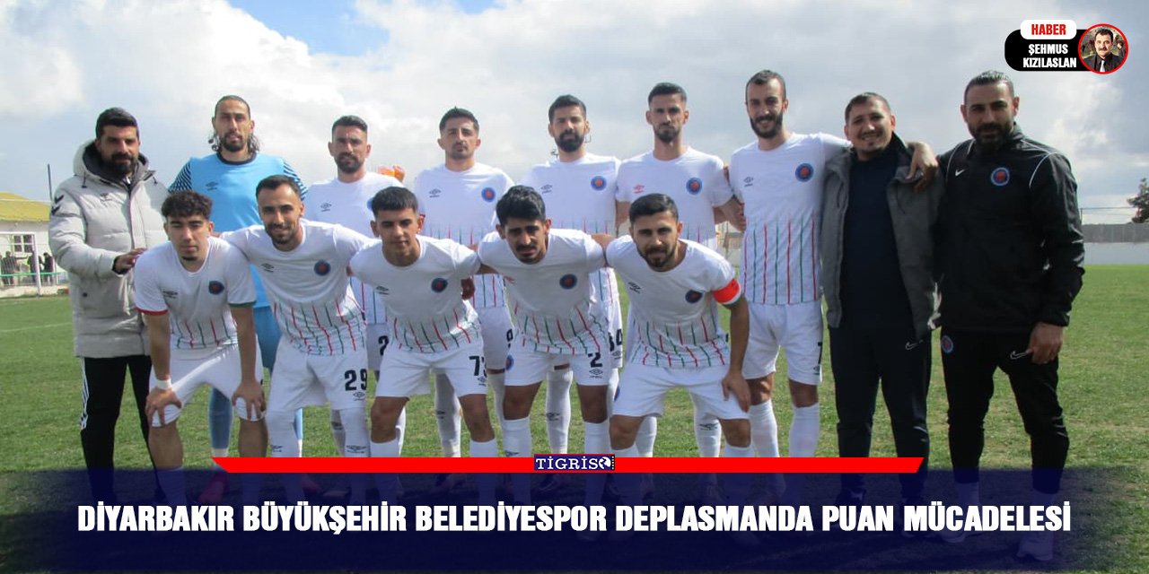 Diyarbakır Büyükşehir Belediyespor deplasmanda puan mücadelesi