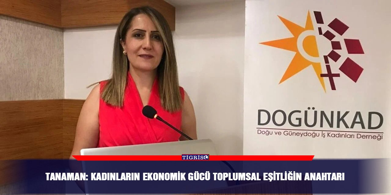 Tanaman: Kadınların ekonomik gücü toplumsal eşitliğin anahtarı