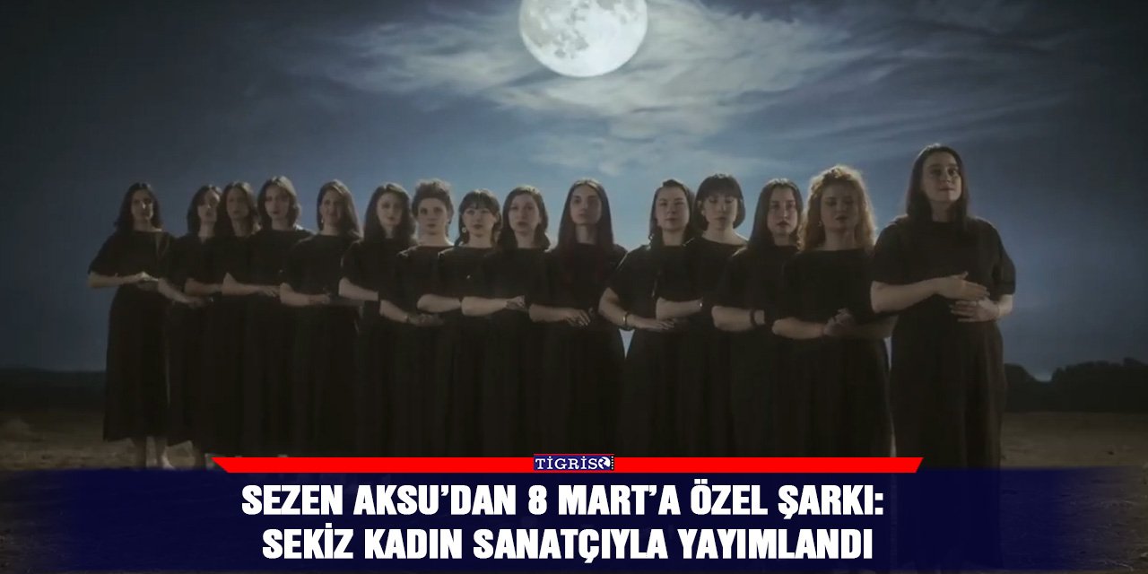 Sezen Aksu’dan 8 Mart’a özel proje: Sekiz kadın sanatçıyla yayımlandı