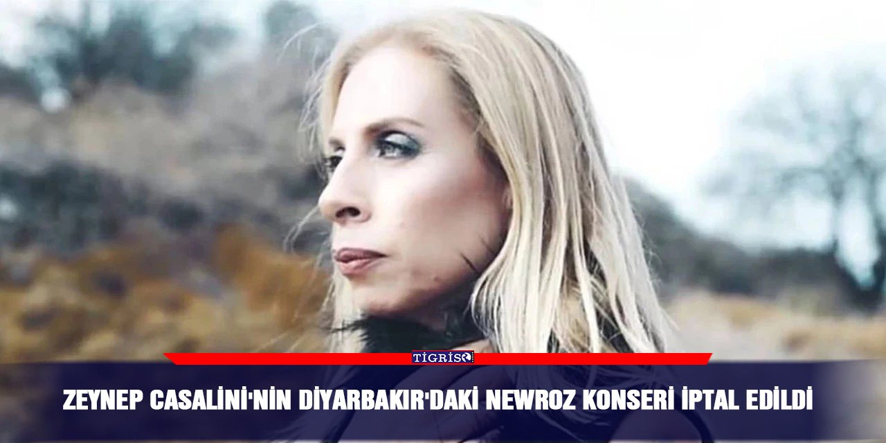 Zeynep Casalini'nin Diyarbakır'daki Newroz konseri iptal edildi