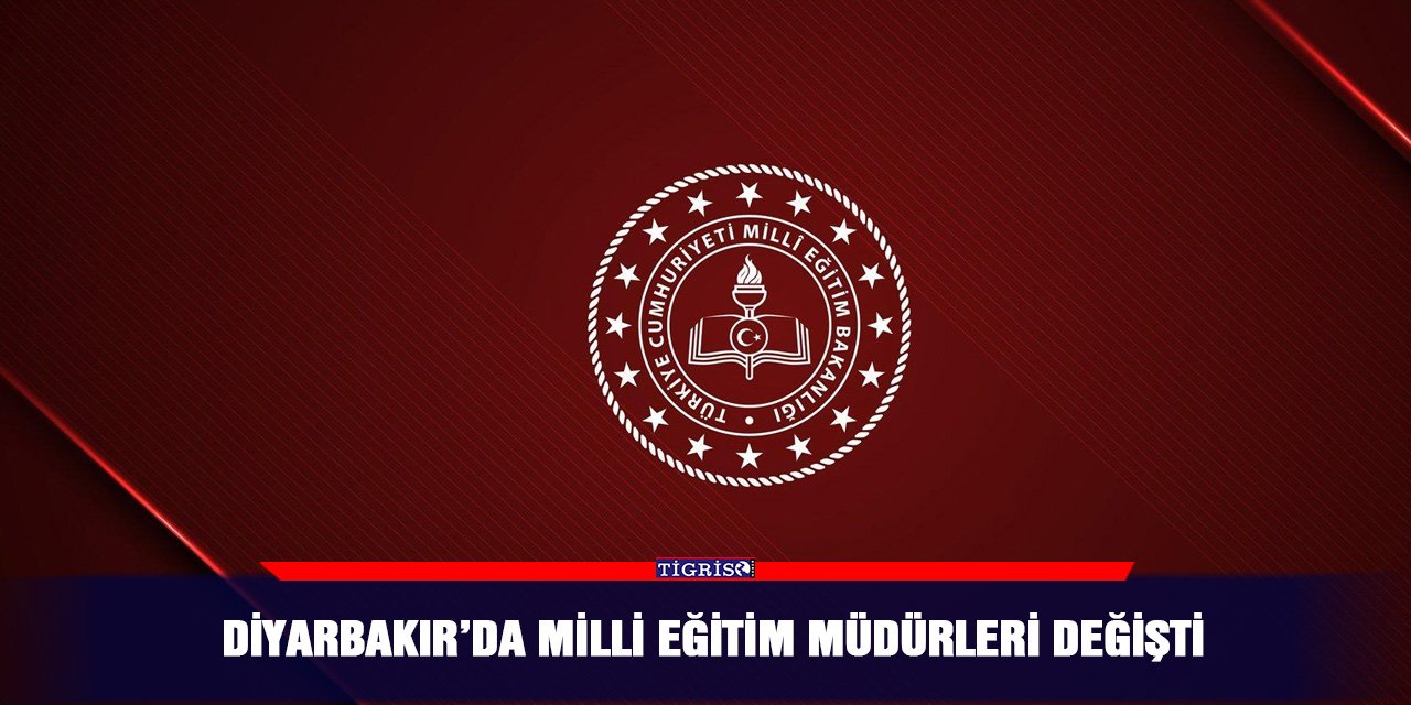 Diyarbakır’da Milli Eğitim müdürleri değişti