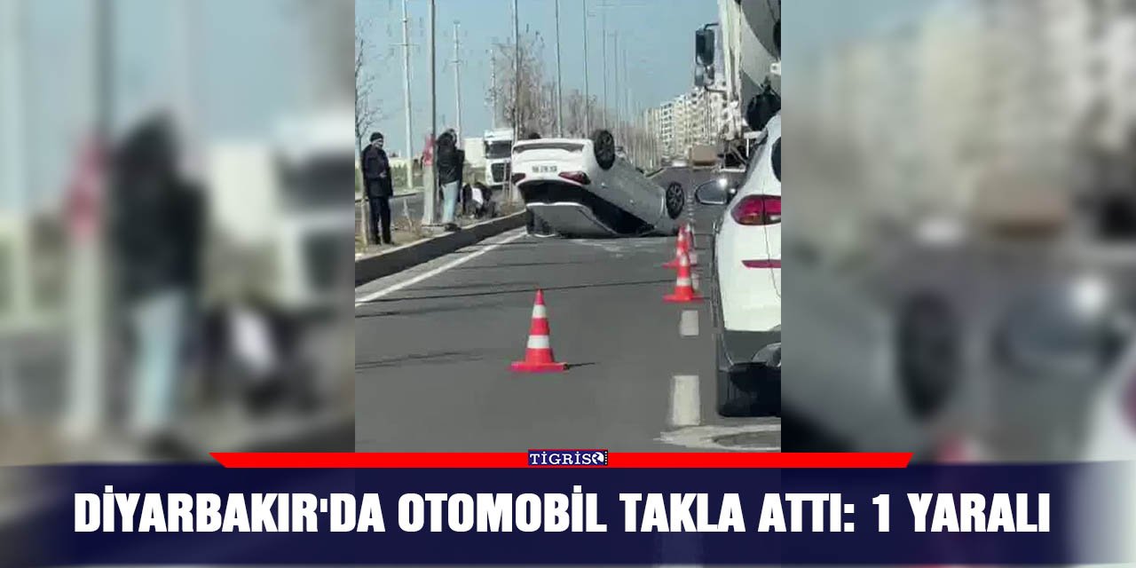 Diyarbakır'da otomobil takla attı: 1 yaralı