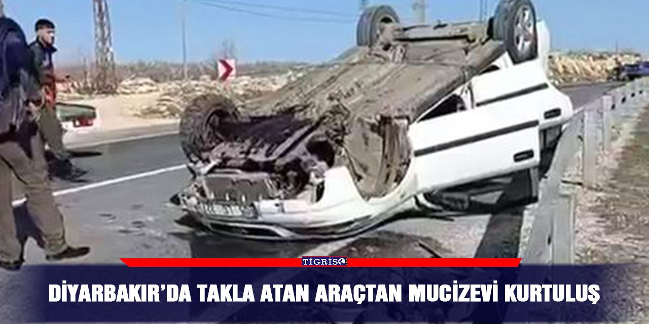 Diyarbakır’da takla atan araçtan mucizevi kurtuluş