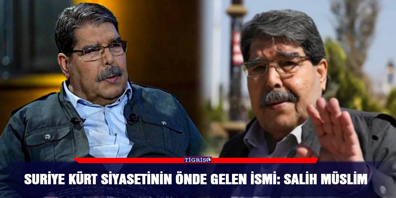 Suriye Kürt siyasetinin önde gelen ismi: Salih Müslim