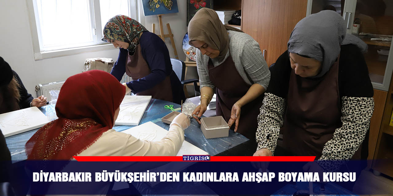 Diyarbakır Büyükşehir’den kadınlara ahşap boyama kursu