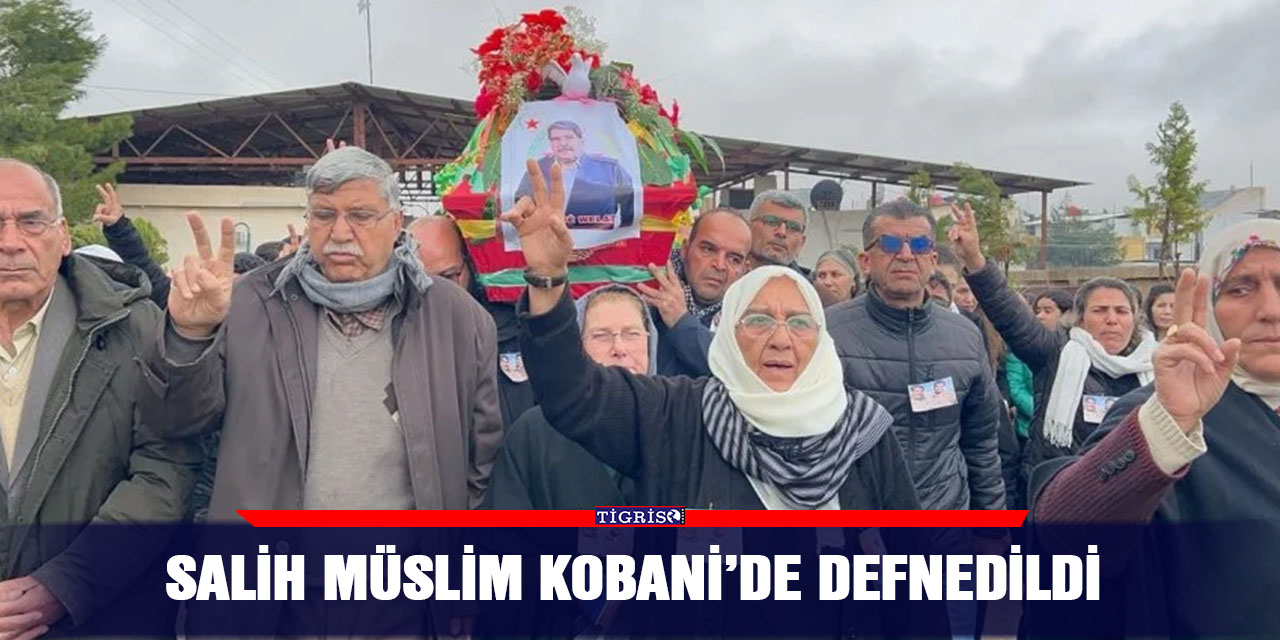 Salih Müslim Kobani’de defnedildi