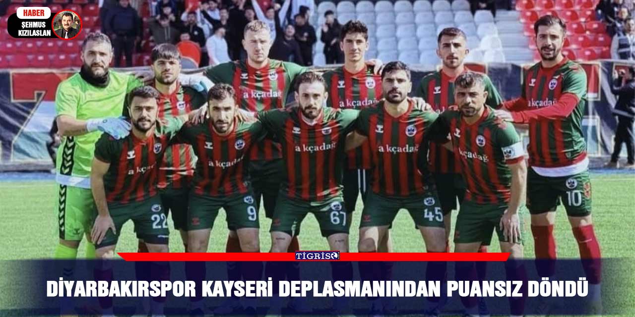 Diyarbakırspor Kayseri deplasmanından puansız döndü