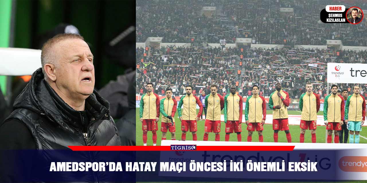 Amedspor’da Hatay maçı öncesi iki önemli eksik