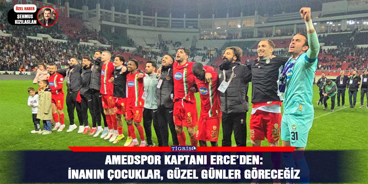 Amedspor kaptanı Erce’den: İnanın çocuklar, güzel günler göreceğiz