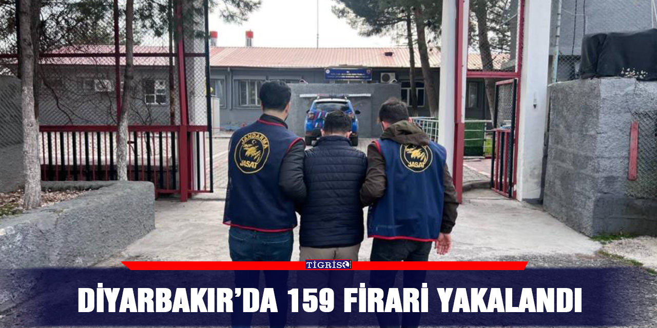 Diyarbakır’da 159 firari yakalandı