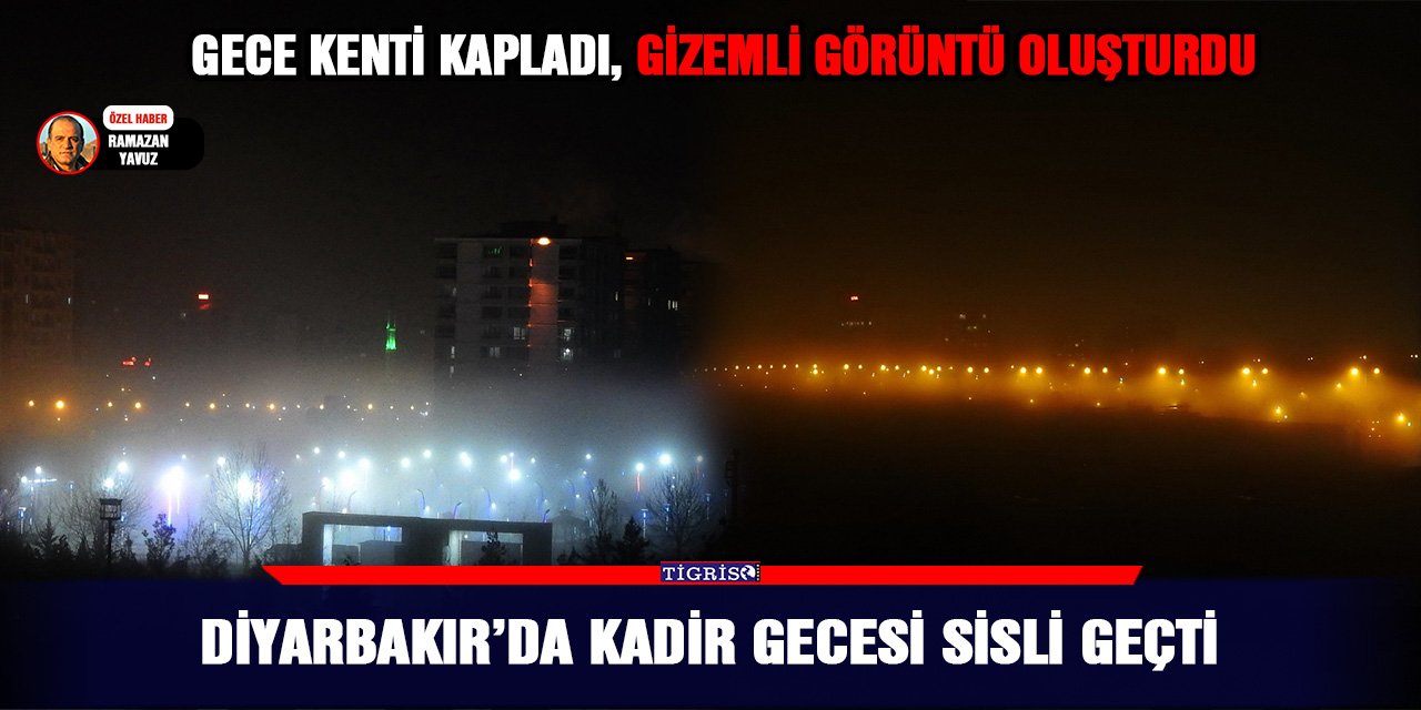 Diyarbakır’da Kadir gecesi sisli geçti