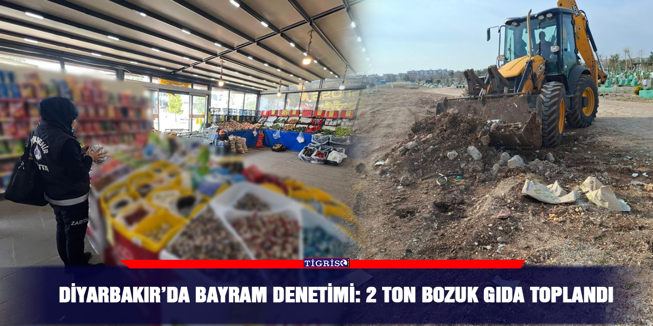 Diyarbakır’da Bayram denetimi: 2 ton bozuk gıda toplandı
